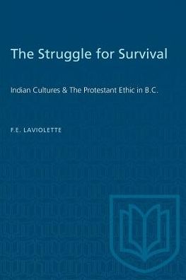 Cover for Forrest LaViolette · The Struggle for Survival: Indian Cultures &amp; The Protestant Ethic in B.C. - Heritage (Paperback Bog) (1961)