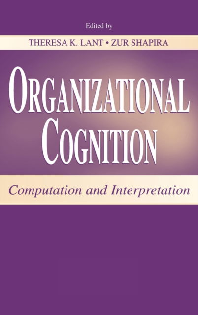 Cover for Theresa K Lant · Organizational Cognition: Computation and Interpretation - Organization and Management Series (Hardcover Book) (2000)