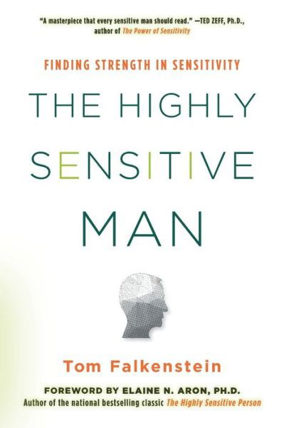 Cover for Tom Falkenstein · The Highly Sensitive Man: How Mastering Natural Insticts, Ethics, and Empathy Can Enrich Men's Lives and the Lives of Those Who Love Them (Paperback Bog) (2020)