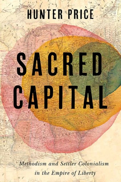 Cover for Hunter Price · Sacred Capital: Methodism and Settler Colonialism in the Empire of Liberty - Jeffersonian America (Paperback Book) (2024)
