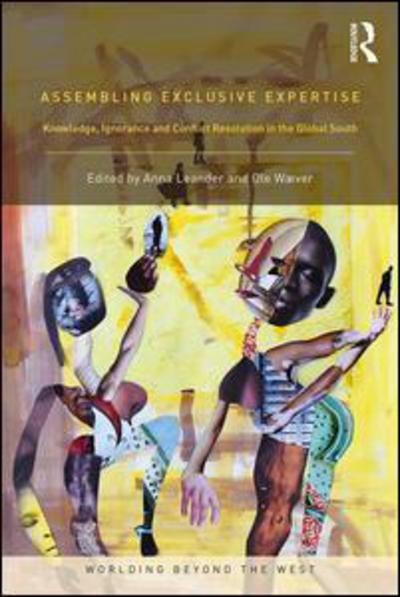 Cover for Anna Leander · Assembling Exclusive Expertise: Knowledge, Ignorance and Conflict Resolution in the Global South - Worlding Beyond the West (Paperback Book) (2018)