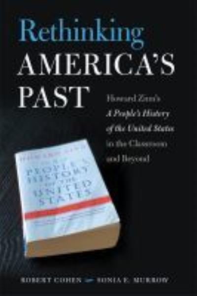 Cover for Robert Cohen · Rethinking America's Past: Howard Zinn's A People's History of the United States in the Classroom and Beyond (Hardcover Book) (2021)