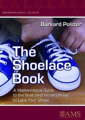 Cover for Burkard Polster · The Shoelace Book: A Mathematical Guide to the Best (and Worst) Ways to Lace Your Shoes - Mathematical World (Paperback Book) [Illustrated edition] (2006)