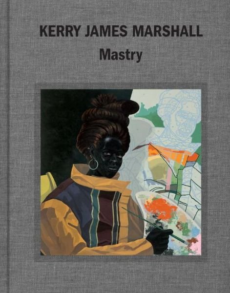 Cover for Ian Alteveer · Kerry James Marshall: Mastry (Hardcover Book) (2016)