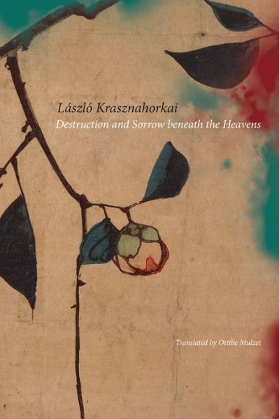 Cover for Laszlo Krasznahorkai · Destruction and Sorrow Beneath the Heavens: Reportage (Paperback Book) (2018)