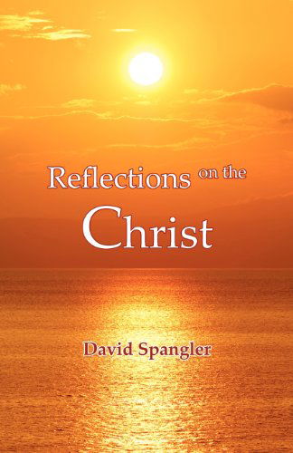 Reflections on the Christ - David Spangler - Books - The Lorian Association - 9780936878331 - February 1, 2012