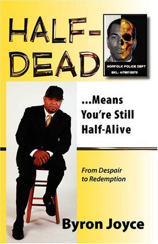 Cover for Byron C. Joyce · Half-Dead...Means You're Still Half Alive (Paperback Book) (2008)