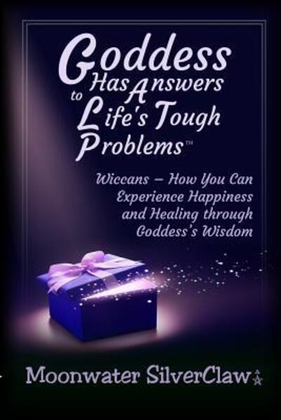 Goddess Has Answers to Life's Tough Problems - Moonwater SilverClaw - Books - Quickbreathrough Publishing - 9780998427331 - November 28, 2018