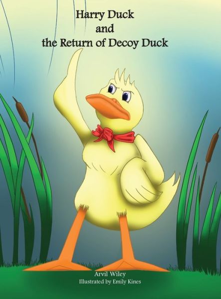 Cover for Arvil Wiley · Harry Duck and the Return of Decoy Duck (Hardcover Book) (2019)