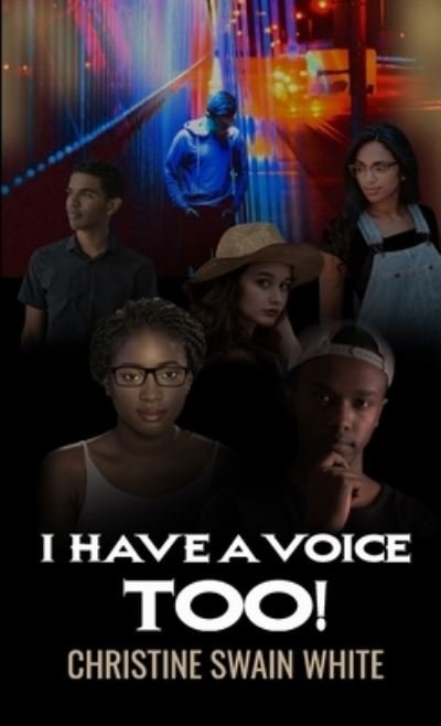 Christine Swain White · I Have A Voice Too! (Paperback Book) (2020)