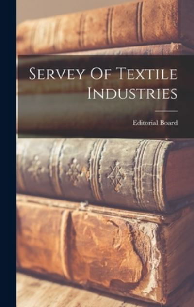 Servey Of Textile Industries - Editorial Board - Książki - Hassell Street Press - 9781013323331 - 9 września 2021