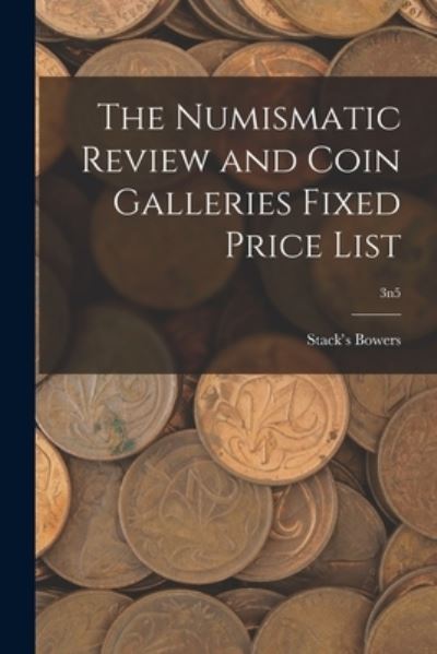 Cover for Stack's Bowers · The Numismatic Review and Coin Galleries Fixed Price List; 3n5 (Taschenbuch) (2021)