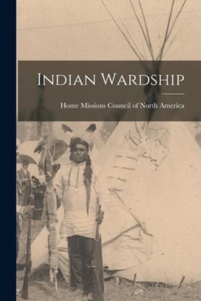 Cover for Home Missions Council of North America · Indian Wardship (Taschenbuch) (2021)