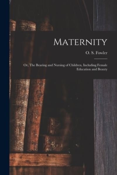 Cover for O S (Orson Squire) 1809-1887 Fowler · Maternity (Paperback Book) (2021)