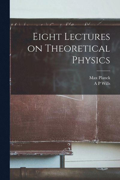 Eight Lectures on Theoretical Physics - Max Planck - Books - Creative Media Partners, LLC - 9781015486331 - October 26, 2022