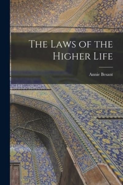 Cover for Annie Besant · Laws of the Higher Life (Buch) (2022)