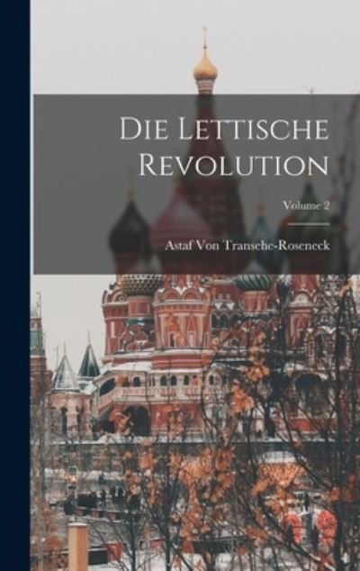 Cover for Astaf Von Transehe-Roseneck · Die Lettische Revolution; Volume 2 (Bok) (2022)