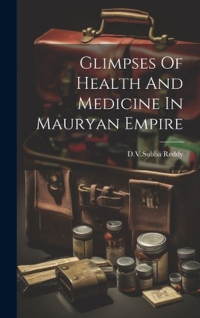 Cover for Dvsubba Reddy · Glimpses of Health and Medicine in Mauryan Empire (Buch) (2023)