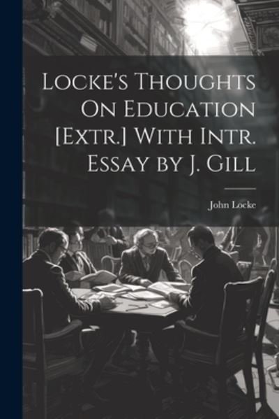 Cover for John Locke · Locke's Thoughts on Education [Extr. ] with Intr. Essay by J. Gill (Bog) (2023)