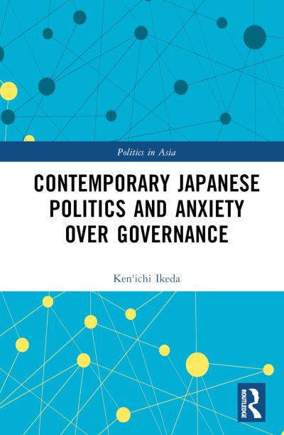 Cover for Ken'ichi Ikeda · Contemporary Japanese Politics and Anxiety Over Governance - Politics in Asia (Hardcover Book) (2022)