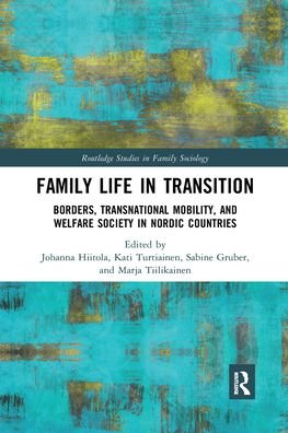 Cover for Hiitola, Johanna (Kokkola University Consortium Chydenius, University of Jyvaskyla, Finland) · Family Life in Transition: Borders, Transnational Mobility, and Welfare Society in Nordic Countries - Routledge Studies in Family Sociology (Paperback Book) (2021)