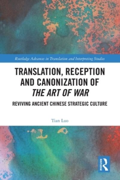 Cover for Luo, Tian (Chongqing Jiaotong University, China) · Translation, Reception and Canonization of The Art of War: Reviving Ancient Chinese Strategic Culture - Routledge Advances in Translation and Interpreting Studies (Paperback Book) (2024)