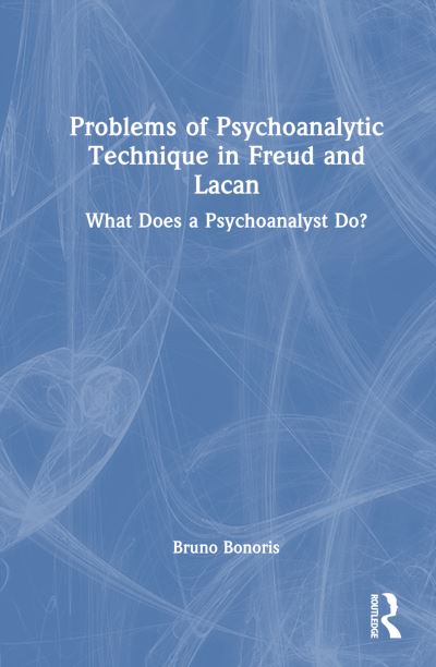 Bruno Bonoris · Problems of Psychoanalytic Technique in Freud and Lacan: What Does a Psychoanalyst Do? (Paperback Book) (2024)