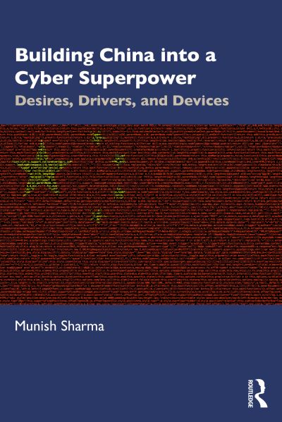 Cover for Munish Sharma · Building China into a Cyber Superpower: Desires, Drivers, and Devices (Paperback Book) (2024)