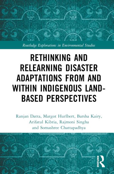 Cover for Ranjan Datta · Rethinking and Relearning Disaster Adaptations from and within Indigenous Land-Based Perspectives - Routledge Explorations in Environmental Studies (Hardcover Book) (2025)