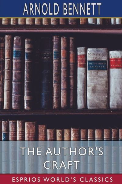 Cover for Arnold Bennett · The Author's Craft (Esprios Classics) (Paperback Book) (2024)