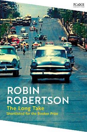 Cover for Robin Robertson · The Long Take: Shortlisted for the Man Booker Prize - Picador Collection (Paperback Book) (2025)