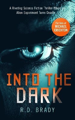 Cover for R.D. Brady · Into the Dark: A riveting Science Fiction thriller where an alien experiment turns deadly - The A.L.I.V.E. Series (Paperback Book) (2024)