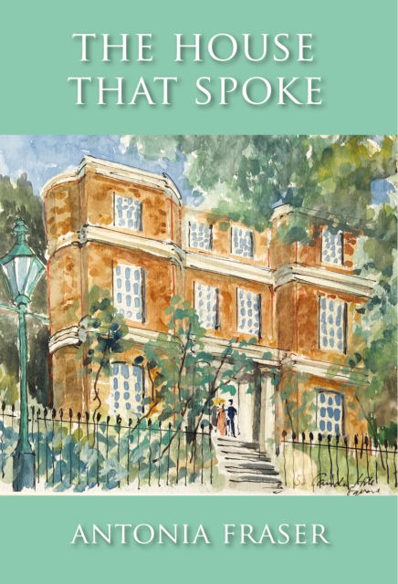 Cover for Antonia Fraser · The House that Spoke: The History of a Home (Hardcover Book) (2025)