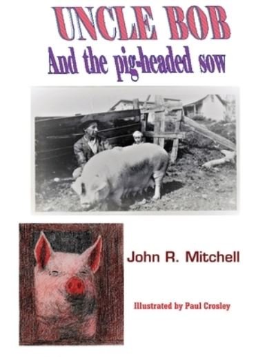 Cover for John Roy Mitchell · Uncle Bob And the Pig-headed Sow (Paperback Book) (2020)
