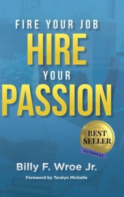 Cover for Jr Billy F Wroe · Fire Your Job, Hire Your Passion (Gebundenes Buch) (2022)