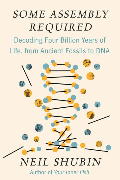 Cover for Neil Shubin · Some Assembly Required: Decoding Four Billion Years of Life, from Ancient Fossils to DNA (Hardcover Book)