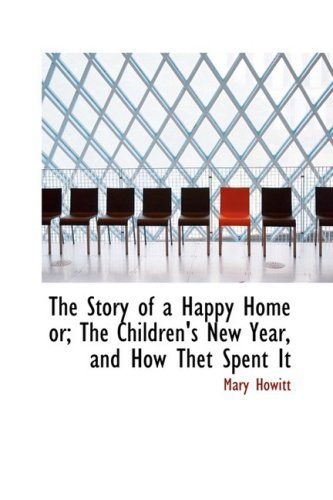 Cover for Mary Howitt · The Story of a Happy Home Or; the Children's New Year, and How Thet Spent It (Paperback Book) (2009)