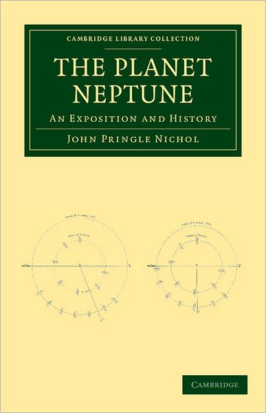 Cover for John Pringle Nichol · The Planet Neptune: An Exposition and History - Cambridge Library Collection - Astronomy (Paperback Book) (2011)