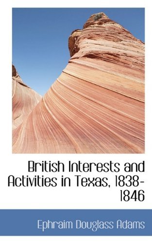 Cover for Ephraim Douglass Adams · British Interests and Activities in Texas, 1838-1846 (Paperback Book) (2009)