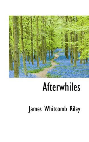 Afterwhiles - James Whitcomb Riley - Kirjat - BiblioLife - 9781110400331 - torstai 4. kesäkuuta 2009