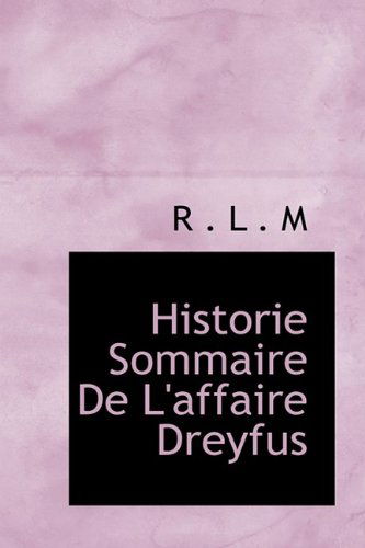 Historie Sommaire De L'affaire Dreyfus - R . L . M - Libros - BiblioLife - 9781110471331 - 4 de junio de 2009