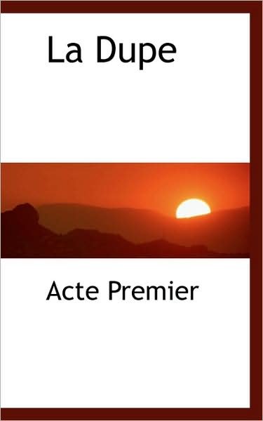 Cover for Acte Premier · La Dupe (Paperback Bog) [French edition] (2009)