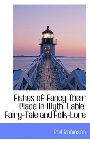 Cover for Phil Robinson · Fishes of Fancy Their Place in Myth, Fable, Fairy-Tale and Folk-Lore (Paperback Book) (2009)