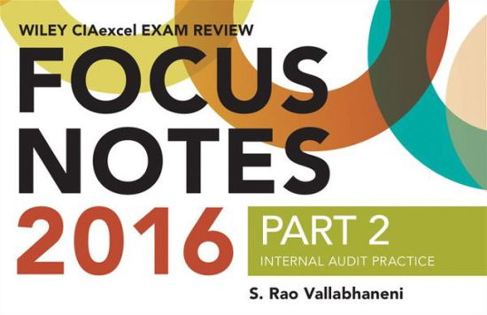 Cover for S. Rao Vallabhaneni · Wiley CIAexcel Exam Review 2016 Focus Notes: Part 2, Internal Audit Practice - Wiley CIA Exam Review Series (Pocketbok) (2015)