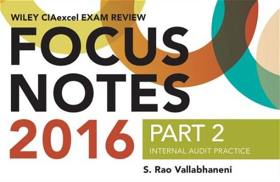 Cover for S. Rao Vallabhaneni · Wiley CIAexcel Exam Review 2016 Focus Notes: Part 2, Internal Audit Practice - Wiley CIA Exam Review Series (Paperback Book) (2015)