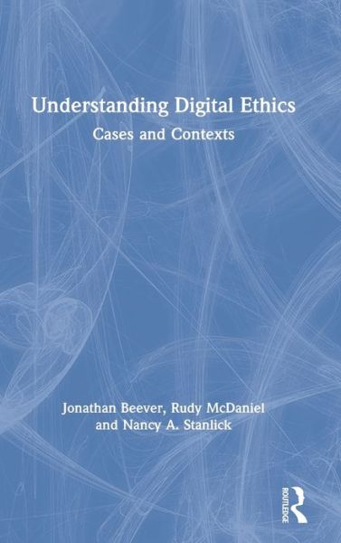 Understanding Digital Ethics: Cases and Contexts - Jonathan Beever - Books - Taylor & Francis Ltd - 9781138233331 - December 3, 2019