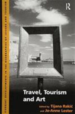 Cover for Tijana Rakic · Travel, Tourism and Art - Current Developments in the Geographies of Leisure and Tourism (Paperback Bog) (2016)