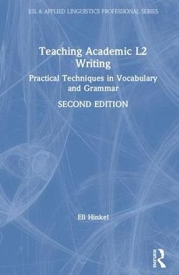 Cover for Hinkel, Eli (Seattle Pacific University, USA) · Teaching Academic L2 Writing: Practical Techniques in Vocabulary and Grammar - ESL &amp; Applied Linguistics Professional Series (Hardcover Book) (2020)
