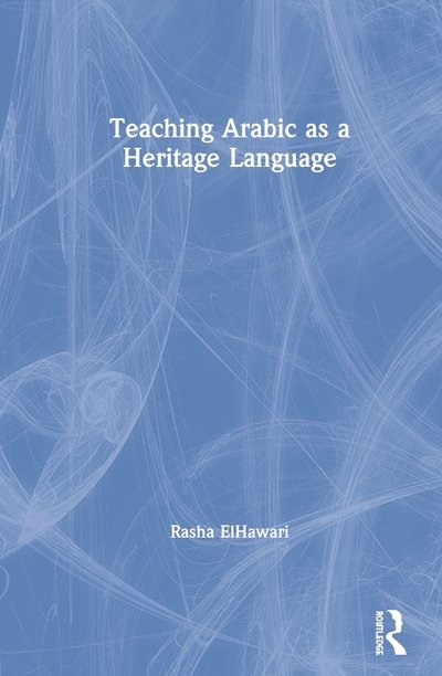 Cover for ElHawari, Rasha (Concordia University, Canada) · Teaching Arabic as a Heritage Language (Hardcover bog) (2020)