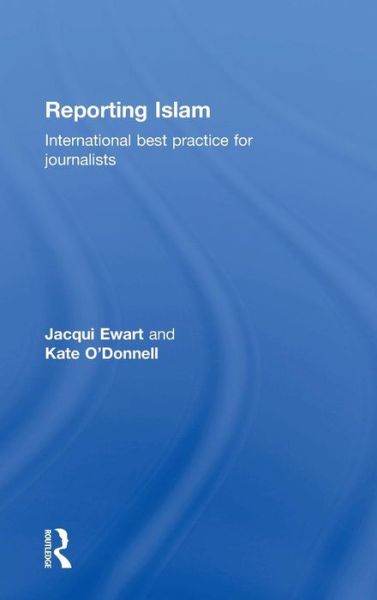 Cover for Jacqui Ewart · Reporting Islam: International best practice for journalists (Hardcover Book) (2018)